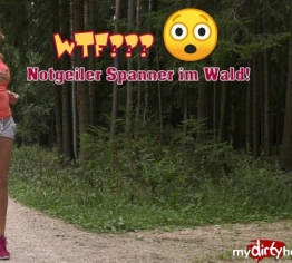 WTF??? Notgeiler Spanner im Wald!