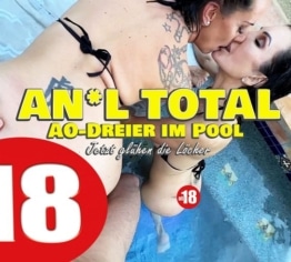 ANAL TOTAL. AO-Dreier am Pool. Jetzt glühen die Löcher